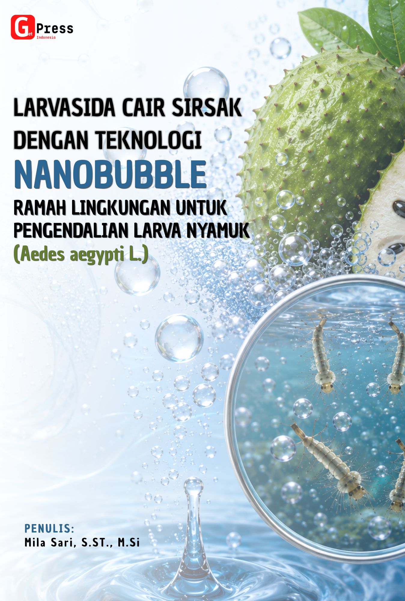 Larvasida Cair Sirsak Dengan Teknologi Nanobubble Ramah Lingkungan Untuk Pengendalian Larva Nyamuk (Aedes Aegypti L.)